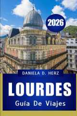 GUÍA DE VIAJE DE LOURDES 2026: FE, CULTURA Y AVENTURA EN LA CIUDAD MÁS EMBLEMÁTICA DE LOS PIRINEOS (Spanish Edition) cover image