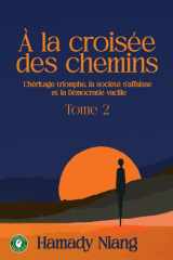 A la croisée des chemins: L’héritage triomphe, la société s’affaisse et la Démocratie vacille tome 2 (French Edition) cover image
