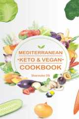 MEDITERRANEAN KETO AND VEGAN COOKBOOK: Extremely Delicious Real Mediterranean Keto and Vegan Dishes.80+Recipes Kindle Edition cover image