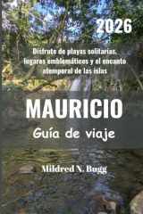 MAURICIO Guía de viaje 2026: Disfrute de playas solitarias, lugares emblemáticos y el encanto atemporal de las islas (Spanish Edition) cover image