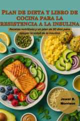 Plan de dieta y libro de cocina para la resistencia a la insulina: Recetas nutritivas y un plan de 30 días para apoyar la salud de la insulina (Spanish Edition) cover image