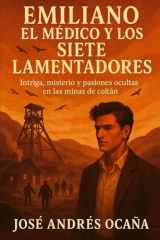 Emiliano, El Médico y los Siete Lamentadores: Intriga, misterio y pasiones ocultas en las minas de coltán. (Spanish Edition) cover image