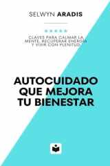Autocuidado que mejora tu bienestar: Claves para calmar la mente, recuperar energía y vivir con plenitud (Spanish Edition) cover image