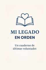 Mi legado en orden: Planificador de voluntades, testamento y herencia para cuidar a quienes amas (Spanish Edition) cover image