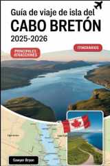 Guía de viaje de Isla del Cabo Bretón 2025-2026: Experimentar el Cabot Trail, el Parque Nacional Cape Breton Highlands, la Fortaleza de Louisbourg, ... Isla Celta de Nueva Escocia (Spanish Edition) cover image