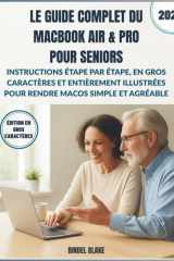 Le Guide Complet du MacBook Air & Pro pour Seniors: Instructions étape par étape, en gros caractères et entièrement illustrées pour rendre macOS simple et agréable (French Edition) cover image