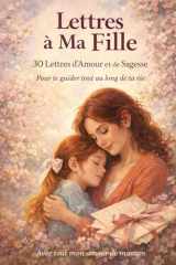 Lettres à Ma Fille: 30 Lettres d'Amour et de Sagesse (French Edition) cover image