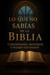 Lo que no sabías de la Biblia: Curiosidades, misterios y pasajes olvidados: Entre lo divino y lo oculto (Spanish Edition) cover image