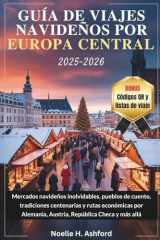 GUÍA DE VIAJES NAVIDEÑOS POR EUROPA CENTRAL 2025-2026: Mercados navideños inolvidables, pueblos de cuento, tradiciones centenarias y rutas económicas ... República Checa y más allá (Spanish Edition) cover image