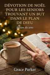 DÉVOTION DE NOËL POUR LES SENIORS TROUVANT UN BUT DANS LE PLAN DE DIEU: Saison du sens (French Edition) cover image