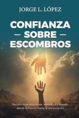Confianza sobre Escombros: Reconstruyendo relaciones, identidad y legado desde la herida hasta la restauración (Spanish Edition) cover image