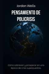 Pensamiento de policrisis: Cómo sobrevivir y prosperar en una época de crisis superpuestas. (Serie Resiliencia Futura) (Spanish Edition) cover image