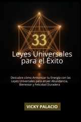 33 LEYES UNIVERSALES PARA EL ÉXITO: Descubre cómo Armonizar tu Energía con las Leyes Universales para atraer Abundancia, Bienestar y Felicidad Duradera (Spanish Edition) cover image
