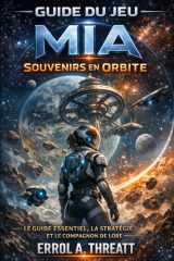 Guide du jeu Mia : Souvenirs en orbite: Le guide essentiel, la stratégie et le compagnon de lore (French Edition) cover image