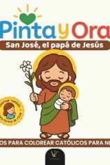 Pinta y Ora: San José | Libro católico para colorear y orar, estilo chibi kawaii, para niños y adultos | 40 frases de oración y más de 40 ... para niños y adultos) (Spanish Edition) cover image