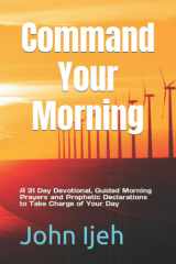 Command Your Morning: A 31 Day Devotional, Guided Morning Prayers and Prophetic Declarations to Take Charge of Your Day cover image