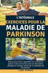 L'intégrale Exercices Pour La Maladie De Parkinson: Retrouvez force, équilibre et confiance grâce à des exercices sûrs et éprouvés, adaptés à chaque stade de la maladie de Parkinson. (French Edition) cover image
