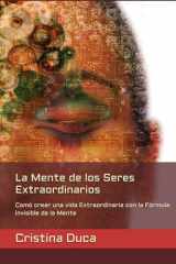 La Mente de los Seres Extraordinarios: Comó crear una vida Extraordinaria con la Fórmula invisible de la Mente (Spanish Edition) cover image