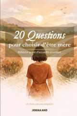 20 Questions pour choisir d’être mère: réfléchir avant d'accueillir un enfant: Réfléchir avant d'accueillir un enfant (French Edition) cover image