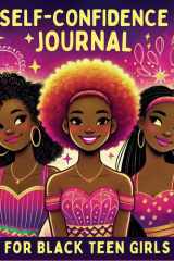 Self Confidence Journal for Teens (Black African American Girls): A Journal with Prompts for Boosting Self Esteem, Improving Confidence and Practicing Self Love cover image