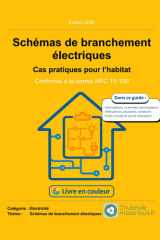 Schémas de branchement électriques: Cas pratiques pour l’habitat – Conforme à la norme NF C 15-100 (Série Électricité domestique - Conforme à la NF C 15-100) (French Edition) cover image