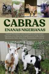 CABRAS ENANAS NIGERIANAS: Guía para Principiantes sobre el Cuidado de Cabras Enanas Nigerianas como Mascotas Amigables para la Familia, Incluye: ... y Costo de Tenencia (Spanish Edition) cover image