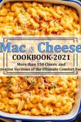 MAC & CHEESE COOKBOOK 2021: More than 150 Classic and Creative Versions of the Ultimate Comfort Food cover image