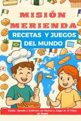 MISIÓN MERIENDA RECETAS Y JUEGOS DEL MUNDO: ¡Cocina, Aprende y Diviértete con Recetas y Juegos de 10 Países del Mundo! (Spanish Edition) cover image