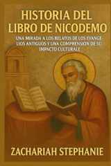 Historia del Libro de Nicodemo: Una mirada a los relatos de los Evangelios antiguos y una comprensión de su impacto cultural (Spanish Edition) cover image