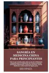 Sangría en medicina china para principiantes: Todo lo que necesita saber sobre el uso de la flebotomía terapéutica para el tratamiento de la ... del hígado graso. (Spanish Edition) cover image