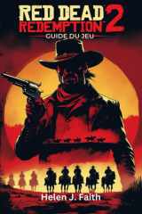 Guide du jeu Red Dead Redemption 2: Conseils d'experts, secrets pour maîtriser le combat, l'exploration et la survie dans le Far West (French Edition) cover image
