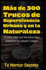 Más de 300 Trucos de Supervivencia Urbana y en la Naturaleza: El Único Libro que Necesitas Para Sobrevivir a Cualquier Colapso cover image