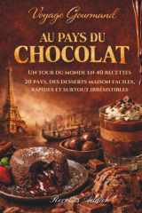 Voyage gourmand - Au pays du chocolat: Un tour du monde en 40 recettes, 20 pays, des desserts maison faciles, rapides et surtout irrésistibles (French Edition) cover image