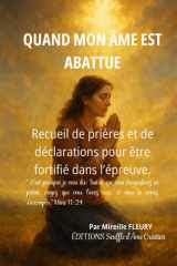 Quand mon âme est abattue: Recueil de prière et de déclaration pour être fortifié dans l'épreuve (French Edition) cover image