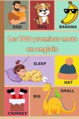 Les 100 Premiers mots en anglais: Livre illustré pour enfants de 1 à 3 ans, un premier vocabulaire pour stimuler le langage, la mémoire et la curiosité dès le plus jeune âge. (French Edition) cover image