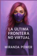 La Última Frontera No Virtual: Una novela de memoria, código y rebelión (Spanish Edition) cover image