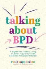 Talking about BPD A Stigma-Free Guide to Living a Calmer, Happier Life with Borderline Personality Disorder cover image