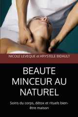 BEAUTE MINCEUR AU NATUREL: Soins du corps, détox et rituels bien-être maison (French Edition) cover image