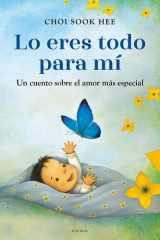 Lo Eres Todo para Mí. un Cuento Sobre el Amor Más Especial / You Are Everything to Me cover image