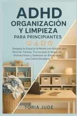 ADHD ORGANIZACIÓN Y LIMPIEZA PARA PRINCIPIANTES: Despeja tu Espacio & Mente con Rutinas que Ahorran Tiempo, Trucos para el Hogar sin Distracciones y ... para una Calma Duradera (Spanish Edition) cover image