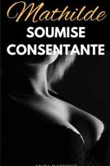 Mathilde. Soumise Consentante: Roman érotique. Femme mariée, BDSM. (French Edition) cover image