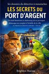 LES SECRETS DU PORT D'ARGENT: Un final fantaisiste et chaleureux où un perroquet démasque un complot à l'échelle de la ville (Le Mystère de Détective ... du Détective à Moustaches) (French Edition) cover image