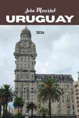 GUÍA DE VIAJE DE URUGUAY 2026: El encantador oasis entre bosque, costa y cultura (Spanish Edition) cover image