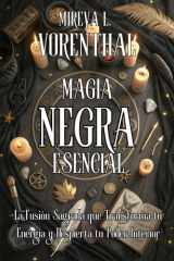MAGIA NEGRA ESENCIAL. Origen oculto, hermetismo, protecciones y práctica responsable: Guía avanzada y manual profesional de invocaciones, pactos, ... y círculos de resguardo (Spanish Edition) cover image