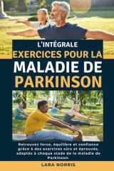 L'intégrale Exercices Pour La Maladie De Parkinson: Retrouvez force, équilibre et confiance grâce à des exercices sûrs et éprouvés, adaptés à chaque stade de la maladie de Parkinson. (French Edition) cover image