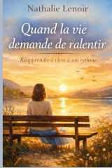 Quand la vie demande de ralentir: Un roman doux et lumineux sur l’acceptation, la fatigue invisible et la reconstruction (French Edition) cover image