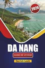 DA NANG GUIDE DE VOYAGE 2026: Découvrez des plages, des sites culturels, une cuisine locale, des vues panoramiques et des expériences culturelles dans le centre du Vietnam (French Edition) cover image