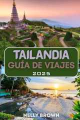 Guía de Viajes Tailandia 2025: Descubre templos dorados, islas paradisíacas y auténticas aventuras en la tierra de las sonrisas (Spanish Edition) cover image