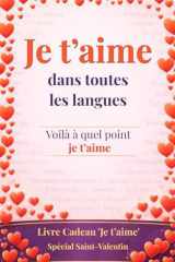 Je t’aime dans toutes les langues: voilà à quel point je t’aime ..oui, c’est un livre-cadeau: une carte de vœux sous forme de livre - Surprends l’être ... points pour ton originalité (French Edition) cover image