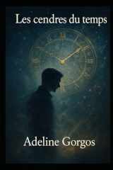 Les Cendres du Temps: Et si la plus grande avancée scientifique n’était pas de revenir en arrière, mais de créer la seconde chance qui nous manquait ? (Le temps des âmes) (French Edition) cover image